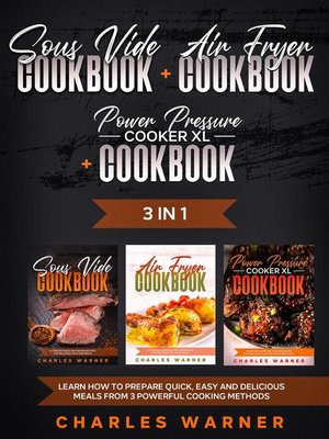 cover image of Sous Vide Cookbook + Air Fryer Cookbook + Power Pressure Cooker XL Cookbook